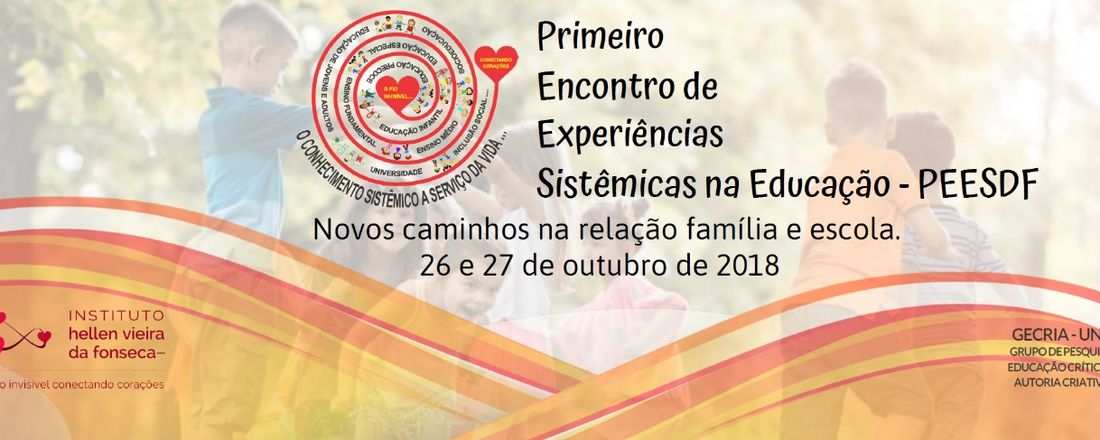 PEESDF - Primeiro Encontro de Experiências Sistêmicas na Educação-DF: novos caminhos na relação Família e Escola