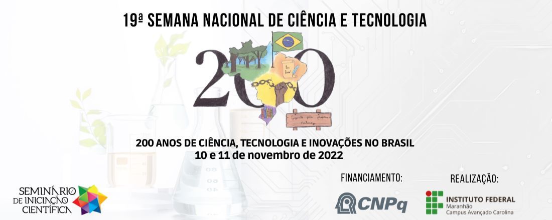 19ª Semana Nacional de Ciência e Tecnologia e SEMIC 2022 -  IFMA Campus Avançado Carolina