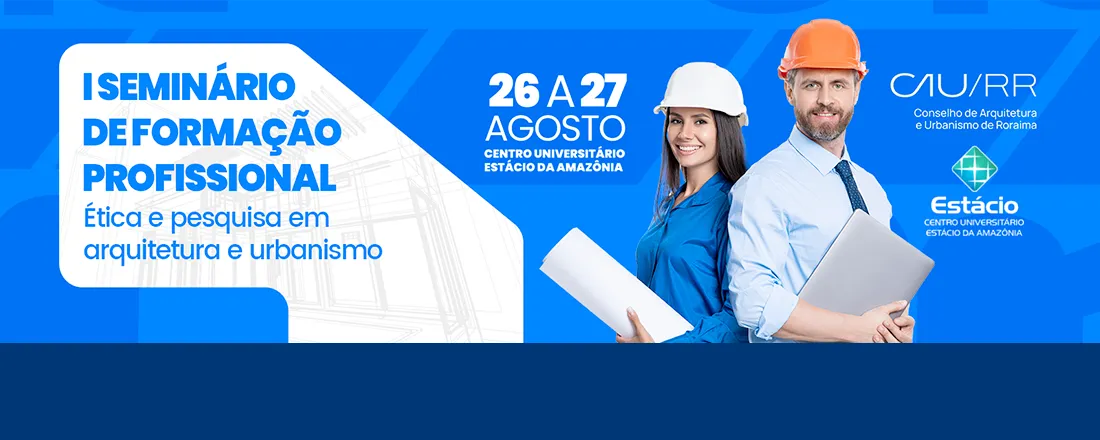 INSCRIÇÕES - I SEMINÁRIO DE FORMAÇÃO PROFISSIONAL, ÉTICA E PESQUISA EM ARQUITETURA E URBANISMO