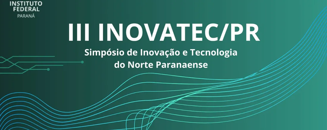 III Simpósio de Inovação e Tecnologia do Norte Paranaense - InovaTec/PR