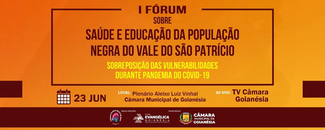 Fórum sobre Saúde e Educação da População Negra do Vale do São Patrício: Sobreposição das Vulnerabilidades durante Pandemia do COVID-19