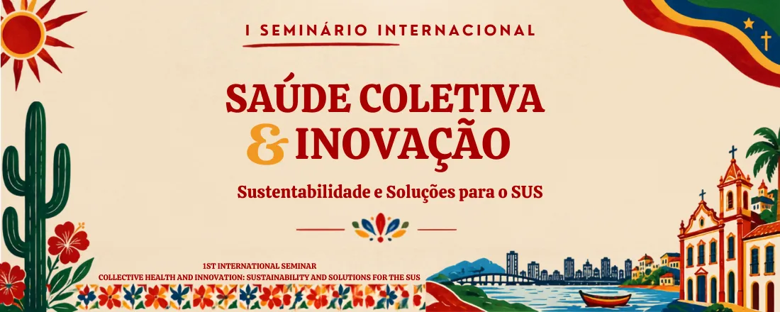 I Seminário Internacional de Saúde Coletiva & Inovação: Sustentabilidade e Soluções para o SUS