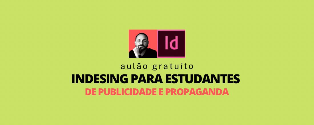 inscrição do AULÃO GRATUITO | ADOBE INDESIGN | PARA ESTUDANTES DE PUBLICIDADE