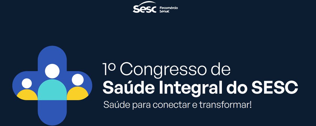 I CONGRESSO DE SAÚDE INTEGRAL DO SESC DF