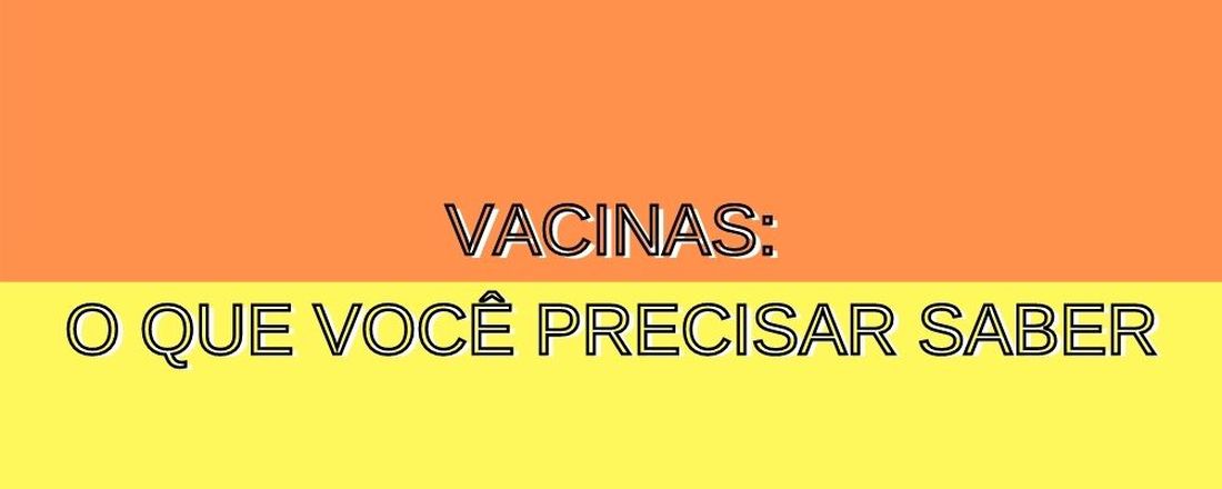 Vacinas: o que você precisa saber