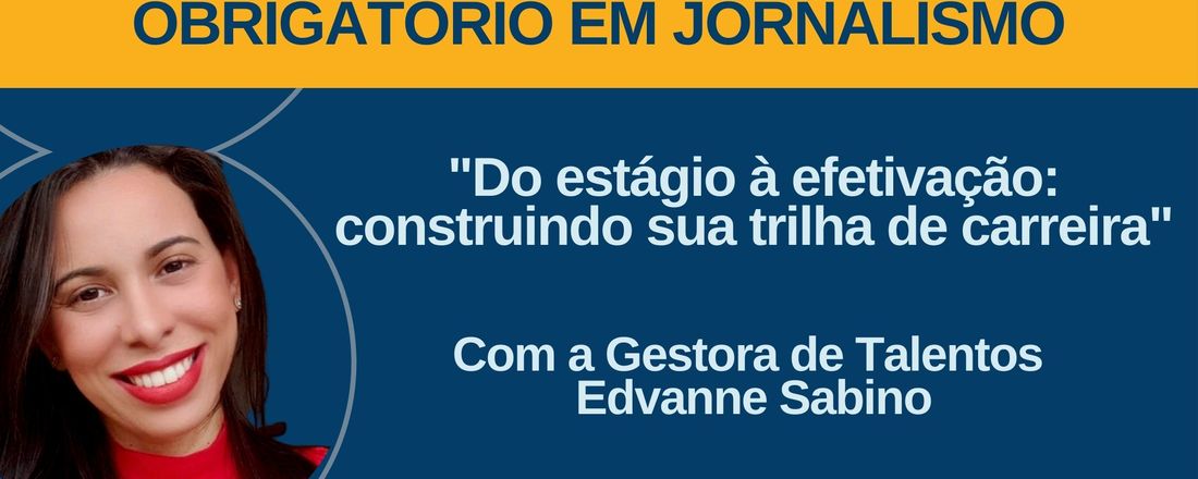 I Seminário Integrado de Estágio Obrigatório em Jornalismo - 'Do estágio à efetivação: aprenda a construir a sua trilha de carreira"