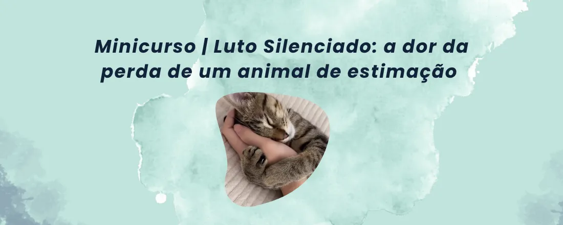 Minicurso| Luto Silenciado: a dor da perda de um animal de estimação