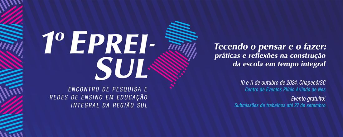 1º EPREI-SUL - Encontro de Pesquisa e Redes de Ensino em Educação Integral da Região Sul