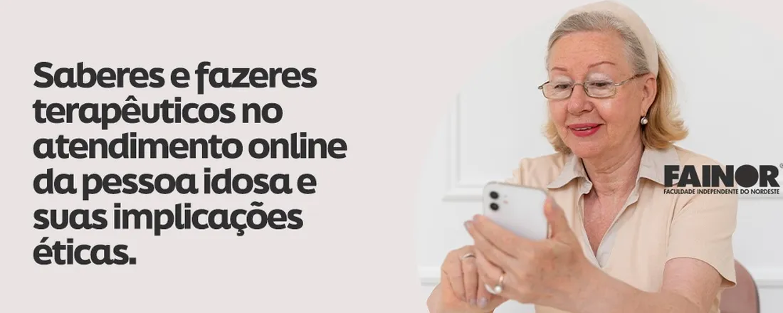 Saberes e fazeres terapêuticos no atendimento online da Pessoa Idosa e suas implicações éticas