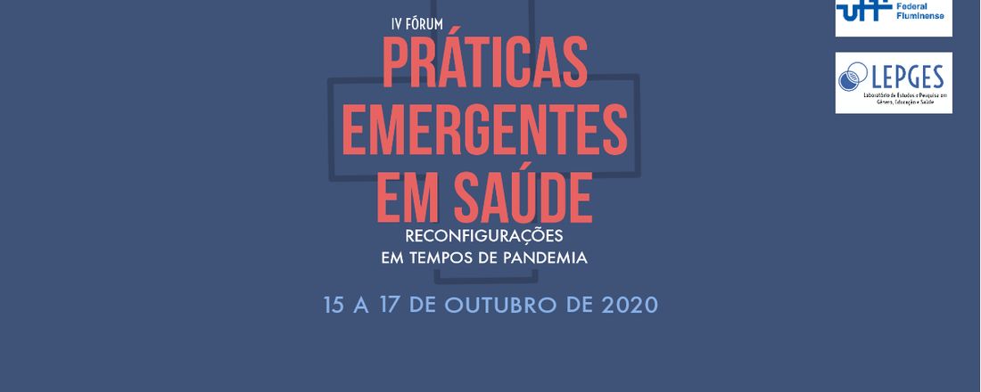 IV Fórum de Práticas Emergentes em Saúde: Reconfigurações em tempos de pandemia