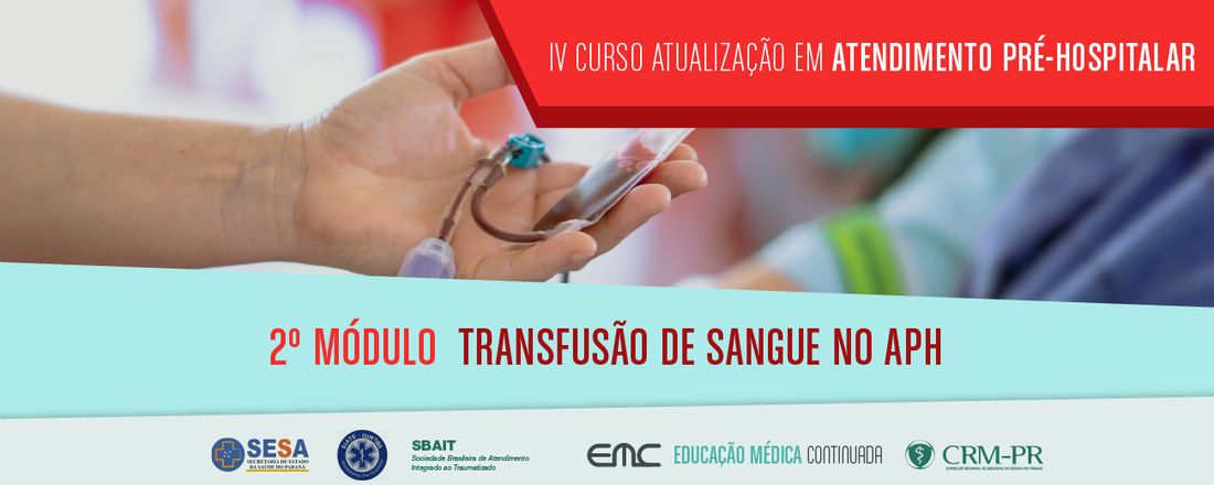 IV Curso de Atualização em Atendimento Pré-Hospitalar - 2º Módulo: Transfusão de sangue no APH