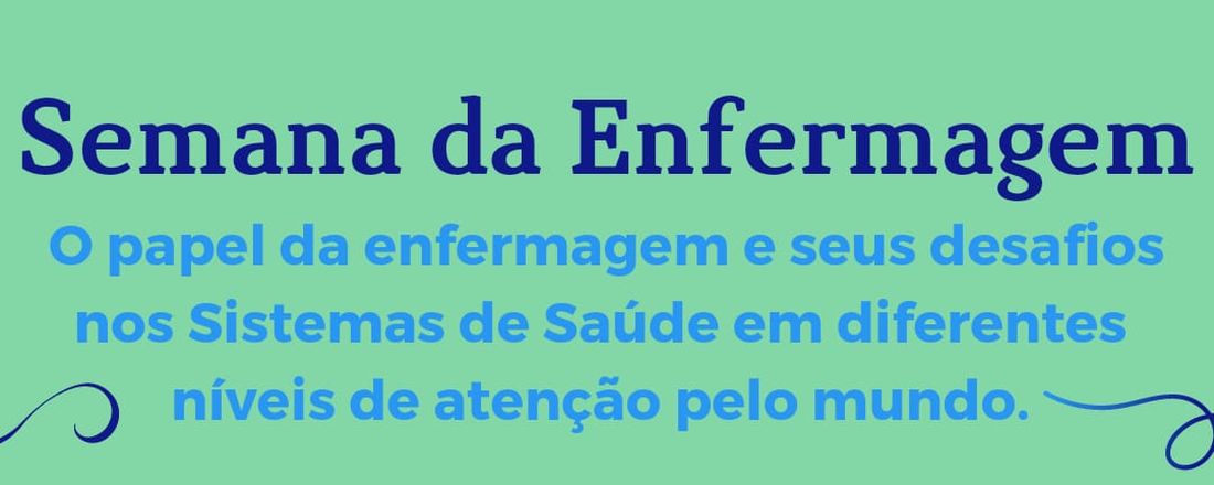 Xll Semana de Enfermagem do campus Norte shopping: O papel da enfermagem e seus desafios nos Sistemas de Saúde em diferentes níveis de atenção pelo mundo