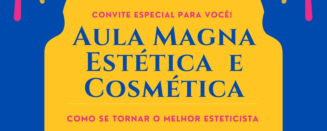 AULA MAGNA ESTÉTICA E COSMÉTICA-Como se tornar o melhor esteticista