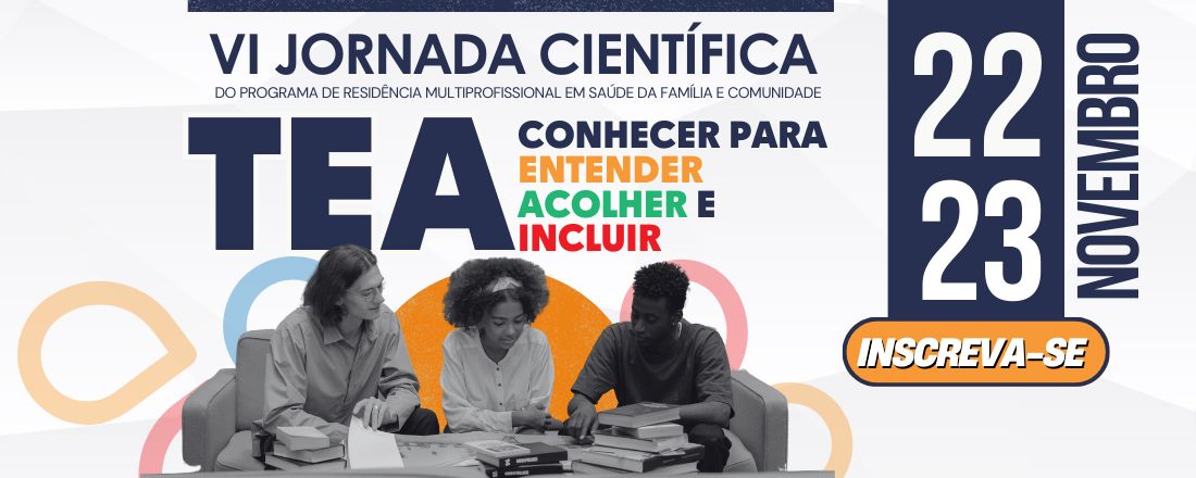 VI JORNADA CIENTÍFICA - Transtorno do Espectro Autista (TEA): Conhecer para entender, acolher e incluir.