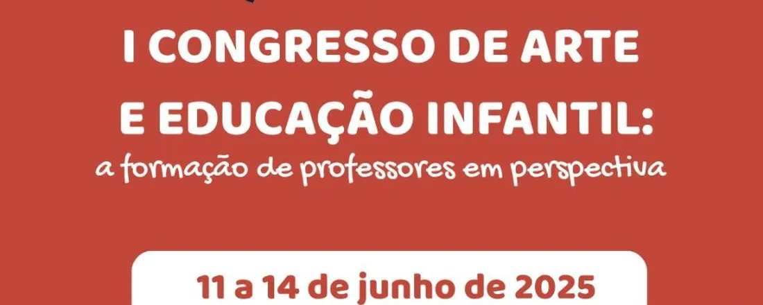 I Congresso de Arte e Educação Infantil: a formação de professores em perspectiva