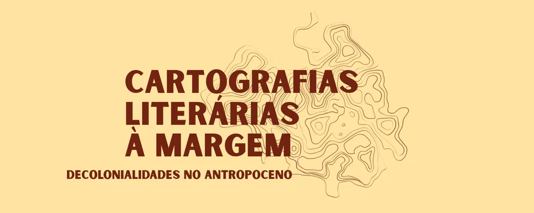Cartografias Literárias à Margem: Decolonialidades no Antropoceno
