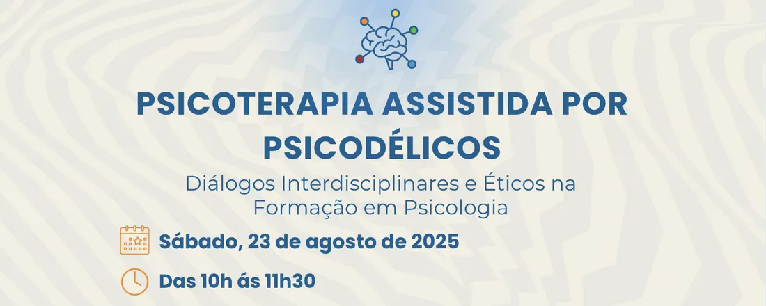 Psicoterapia Assistida por Psicodélicos: diálogos interdisciplinares e éticos na formação em psicologia