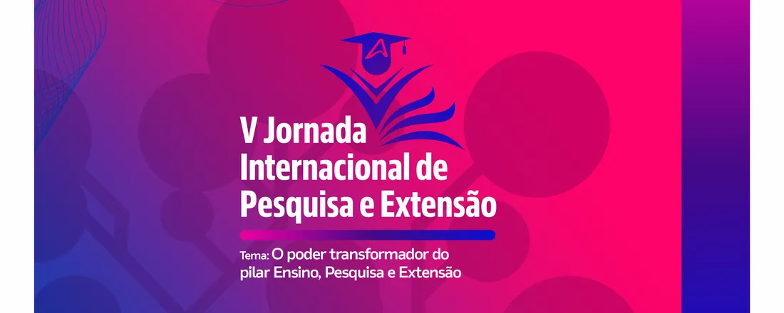 V JORNADA INTERNACIONAL DE PESQUISA E EXTENSÃO DA AFYA FACULDADE DE PARNAÍBA