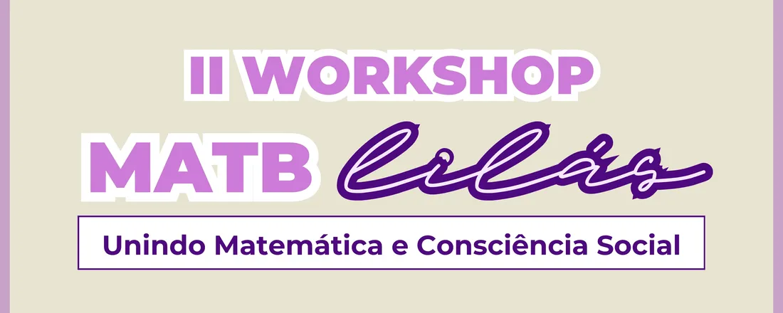II Workshop MATB Lilás – Unindo Matemática e Consciência Social