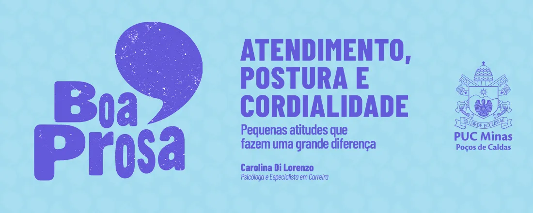 Boa Prosa | Atendimento, Postura e Cordialidade: Pequenas atitudes que fazem uma grande diferença