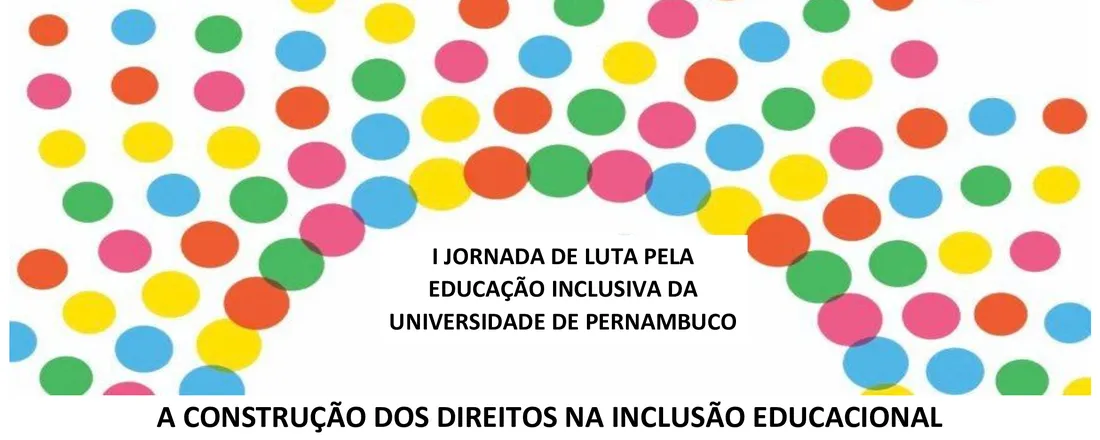 I JORNADA DE LUTA PELA EDUCAÇÃO INCLUSIVA DA UNIVERSIDADE DE PERNAMBUCO