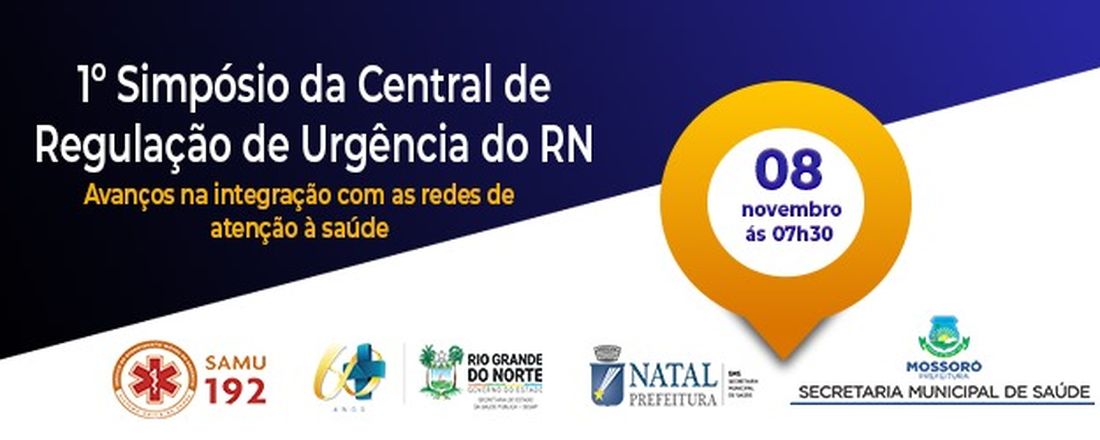 Iº Simpósio da Central de Regulação de Urgência do RN: Avanços na Integração com as Redes de Atenção a Saúde