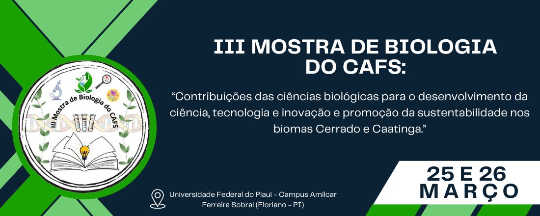 III Mostra de Biologia do CAFS: contribuições das ciências biológicas para o desenvolvimento da ciência, tecnologia e inovação e promoção da sustentabilidade nos biomas cerrado e caatinga