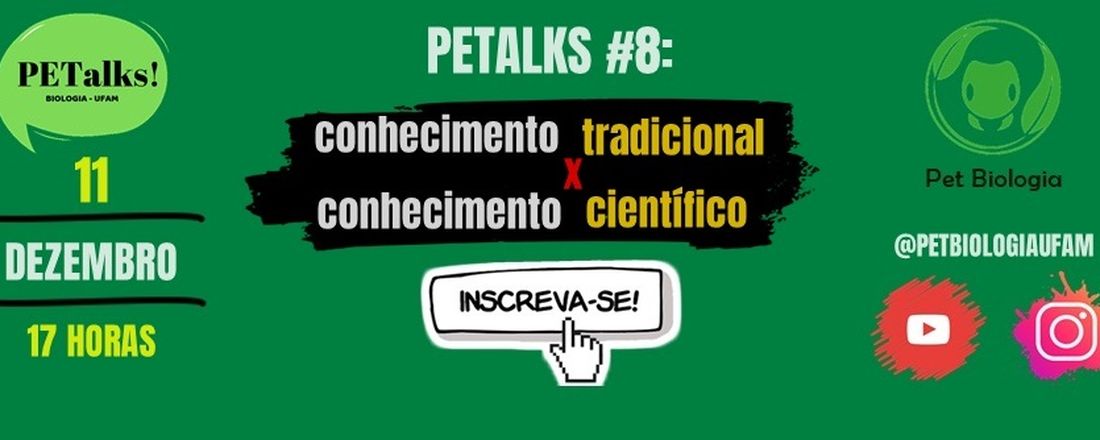 #8 PETalks: Conhecimento tradicional X conhecimento científico