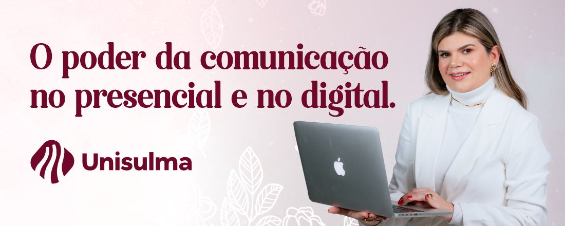 O PODER DA COMUNICAÇÃO NO PRESENCIAL E NO DIGITAL