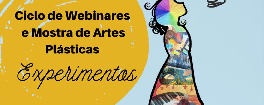Ciclo de Webinares e Mostra de Artes Plásticas: Experimentos