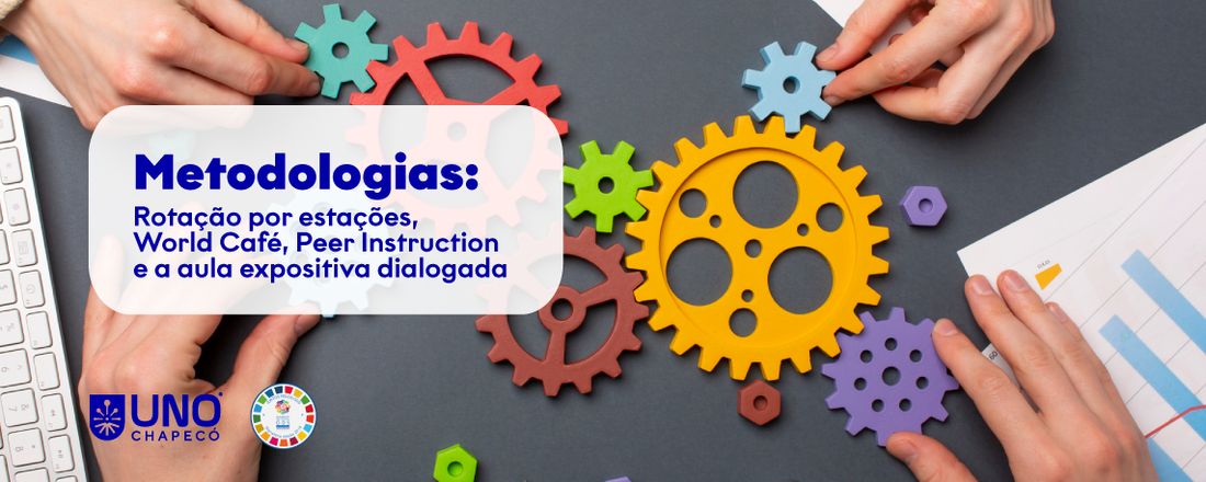 Metodologias: Rotação por estações, World Café, Peer Instruction e a aula expositiva dialogada