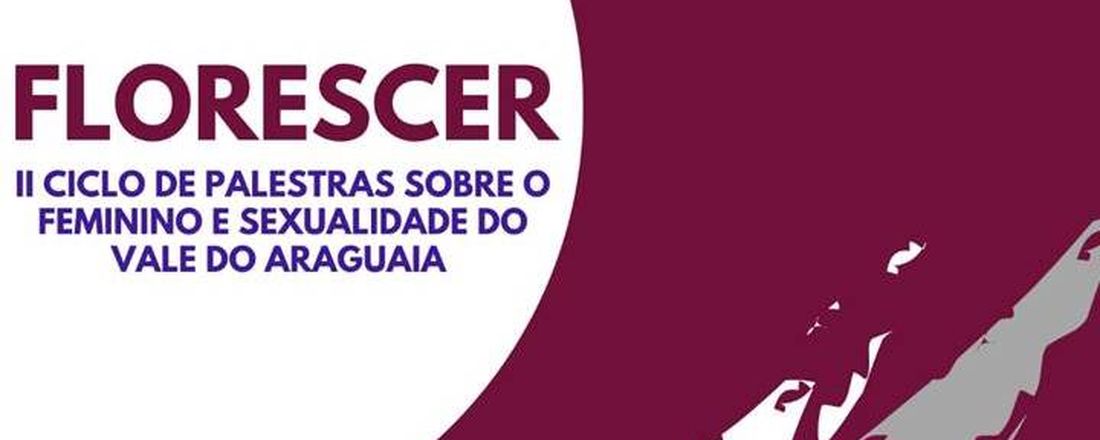 FLORESCER: II CICLO DE PALESTRAS SOBRE O FEMININO E SEXUALIDADE DO VALE DO ARAGUAIA