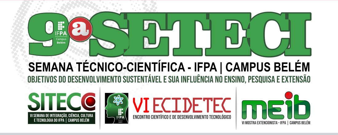 9ª SEMANA TÉCNICO-CIENTÍFICA DO IFPA – CAMPUS BELÉM (SETECI)