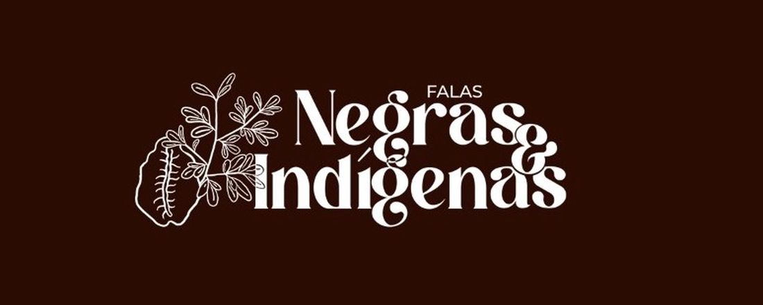 Falas Negras e Indígenas - Corpo, Afeto e Política: expressões e insurgências negras e indígenas