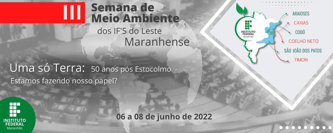 III Semana de Meio Ambiente dos IF'S do Leste Maranhense - Uma só Terra: 50 anos pós Estocolmo.