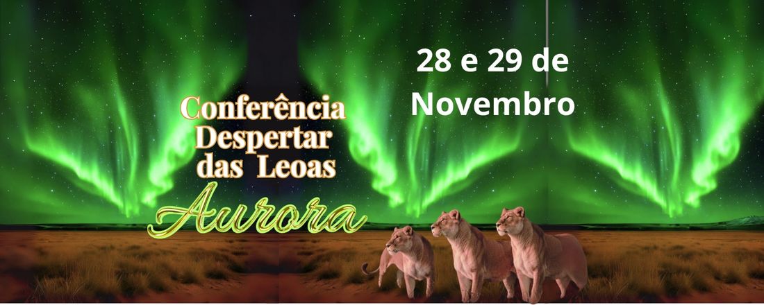 Conferência  Despertar das Leoas Aurora