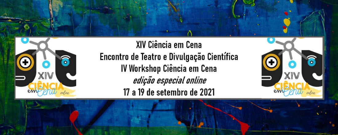 XIV Ciência em Cena: Encontro de Teatro e Divulgação Científica (edição especial online)