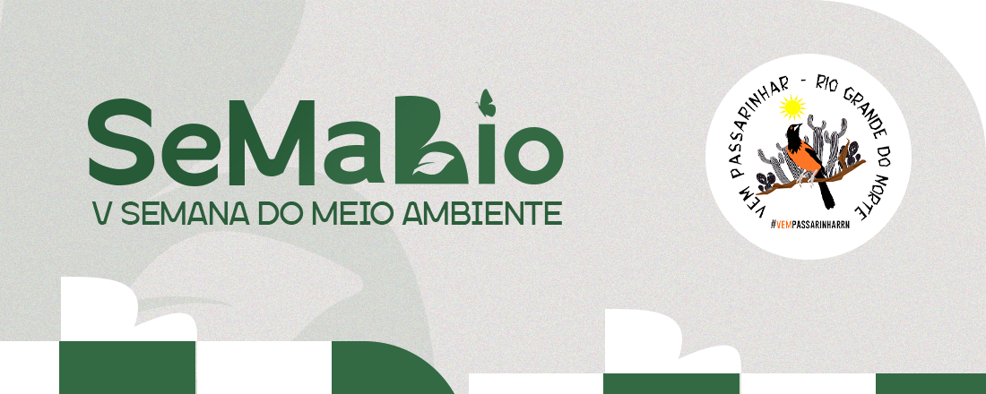 V Semana do Meio Ambiente do Curso de Ciências Biológicas (SeMaBio) e III Vem Passarinhar RN