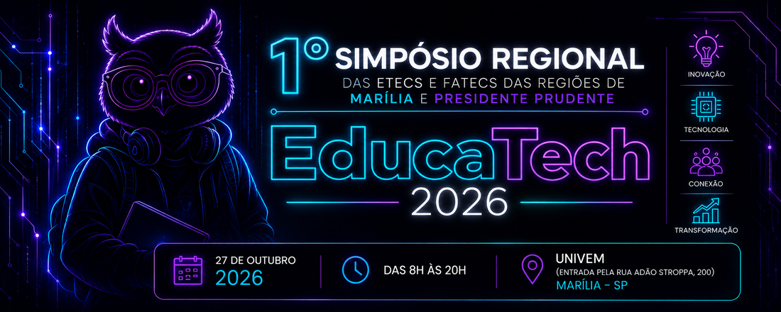 1º SIMPÓSIO REGIONAL DAS ETECS E FATECS DAS REGIÕES DE MARÍLIA E PRESIDENTE PRUDENTE EDUCATECH 2026