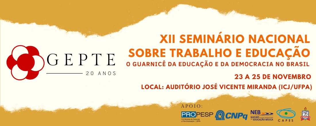 XII SEMINÁRIO NACIONAL SOBRE TRABALHO E EDUCAÇÃO - 20 ANOS DO GEPTE: O GUARNICÊ DA EDUCAÇÃO E DA DEMOCRACIA NO BRASIL