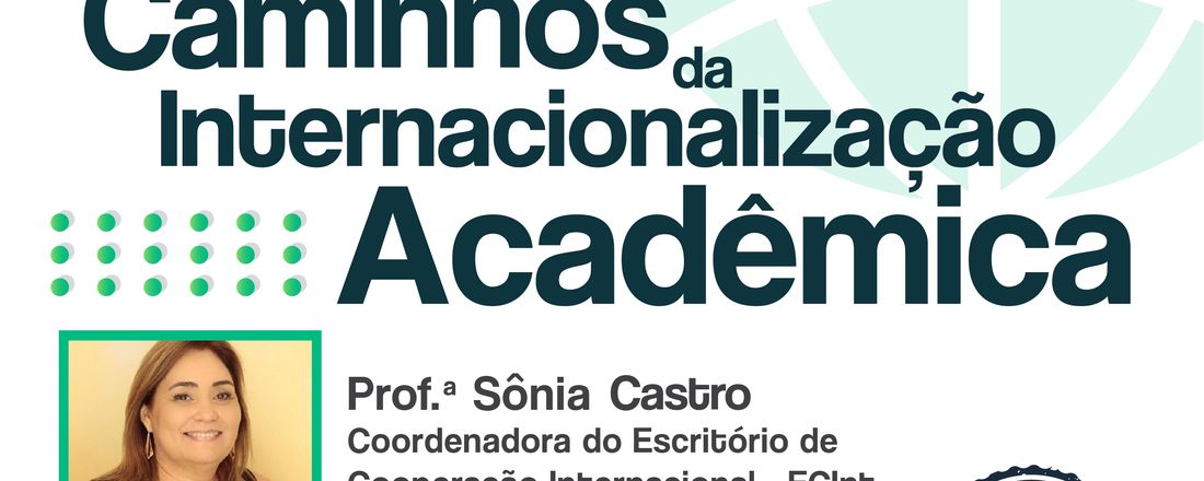 Palestra: "Caminhos para Internacionalização Acadêmica", com a Prof.ª Sonia Castro, Coordenadora (Ecint/UECE)