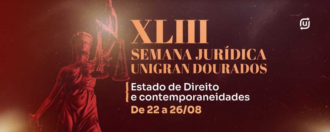 XLIII SEMANA JURÍDICA UNIGRAN DOURADOS