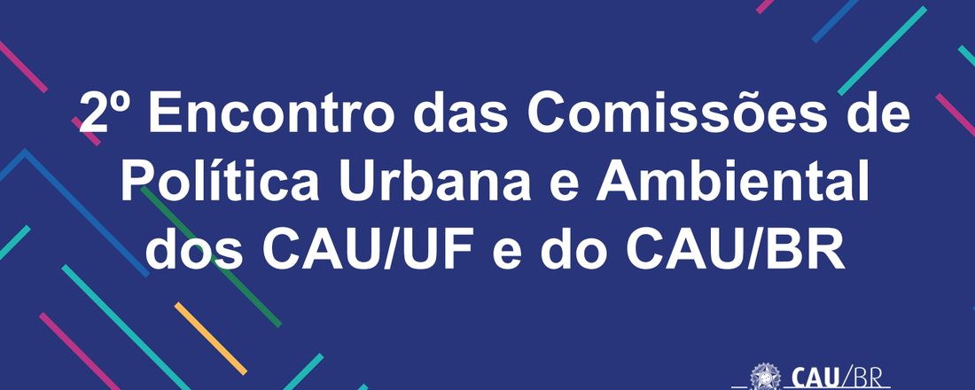 2º ENCONTRO DOS COORDENADORES DAS CPUA-CAU/UF E DA CPUA-CAU/BR