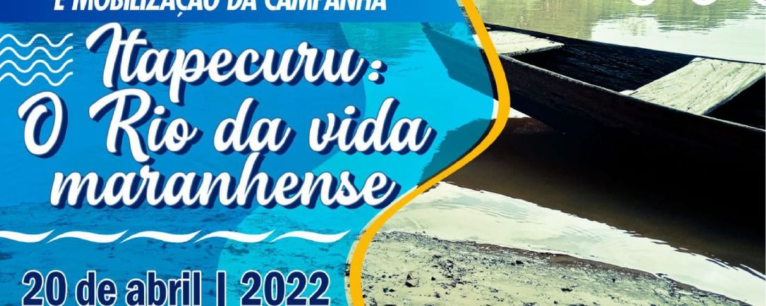 SEMINÁRIO TÉCNICO DE  SENSIBILIZAÇÃO E MOBILIZAÇÃO DA CAMPANHA “ITAPECURU, O RIO  DA VIDA MARANHENSE”