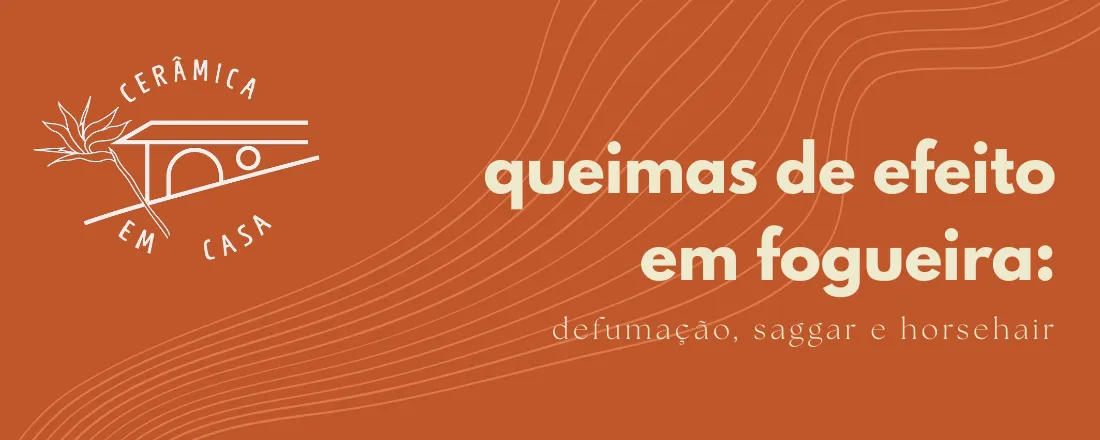 Queimas de efeito em fogueira: defumação, saggar e horsehair