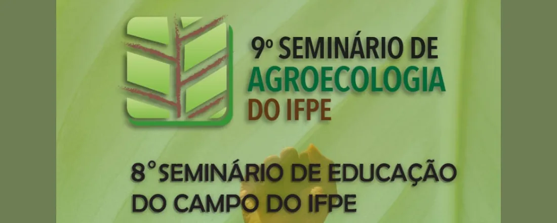 IX SEMINÁRIO DE AGROECOLOGIA E VIII SEMINÁRIO DE EDUCAÇÃO DO CAMPO DO IFPE
