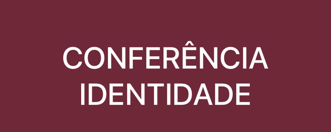 CONFERÊNCIA IDENTIDADE