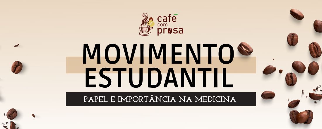 Café com Prosa: Movimento Estudantil - Papel e Importância na Medicina