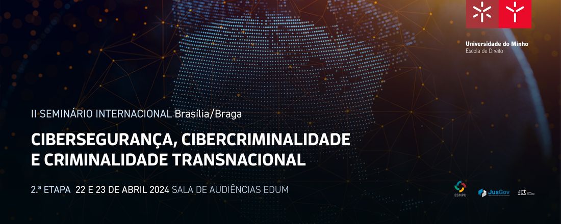 II Seminário Internacional Cibersegurança, cibercriminalidade e criminalidade transnacional Brasília/Braga