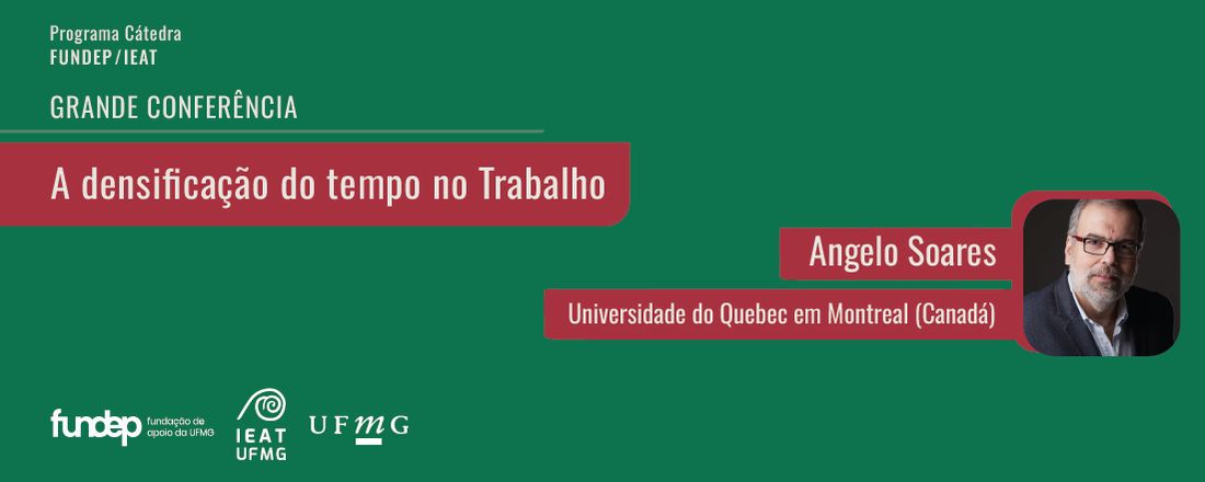 Grande Conferência IEAT/UFMG 'A densificação do tempo no trabalho' - Catedrático Angelo Soares